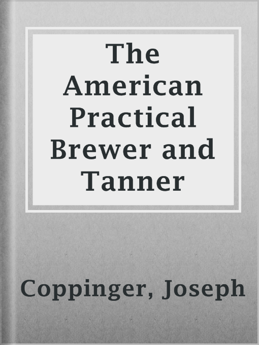 Title details for The American Practical Brewer and Tanner by Joseph Coppinger - Wait list